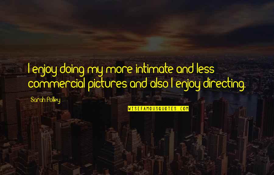 Baskanlarin Hizmetkari Quotes By Sarah Polley: I enjoy doing my more intimate and less Baskanlarin Hizmetkari Quotes By Sarah Polley: I enjoy doing my more intimate and less