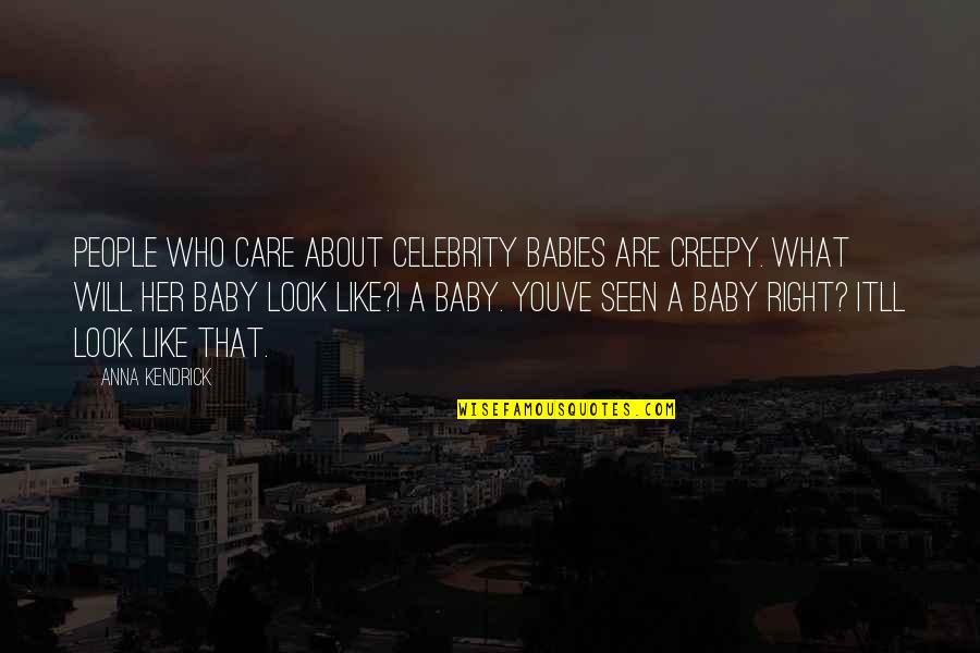 Baskar S Quotes By Anna Kendrick: People who care about celebrity babies are creepy.