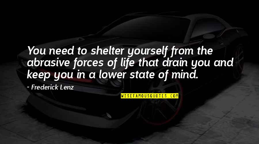 Baskar S Quotes By Frederick Lenz: You need to shelter yourself from the abrasive