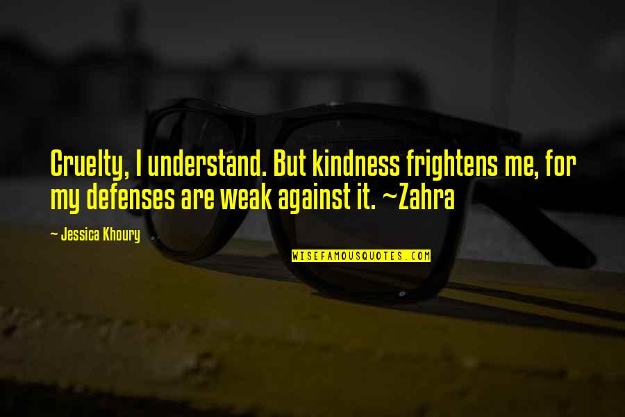 Baskar S Quotes By Jessica Khoury: Cruelty, I understand. But kindness frightens me, for