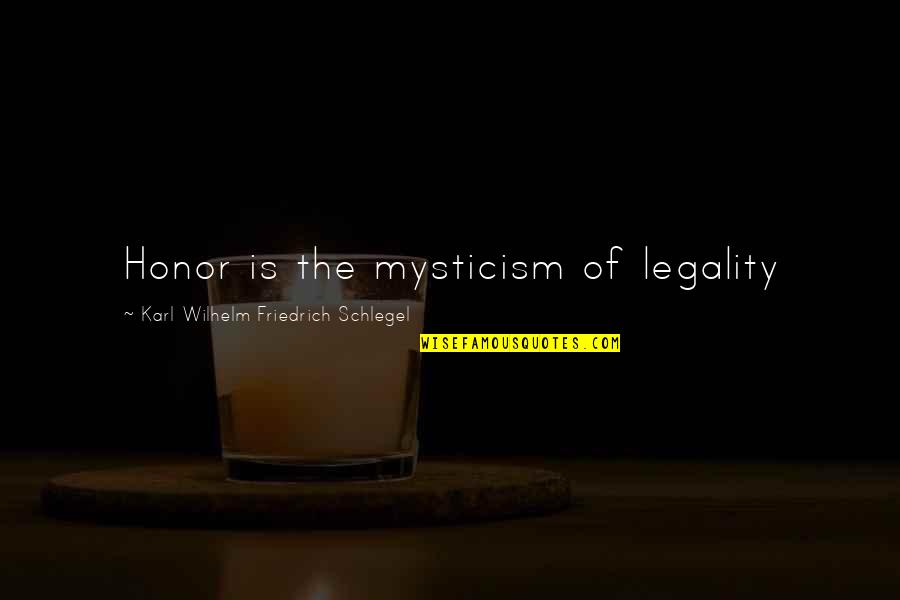 Baskar S Quotes By Karl Wilhelm Friedrich Schlegel: Honor is the mysticism of legality
