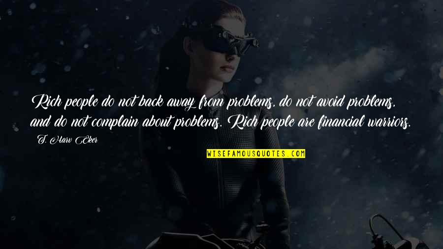 Baskara Quotes By T. Harv Eker: Rich people do not back away from problems, Baskara Quotes By T. Harv Eker: Rich people do not back away from problems,