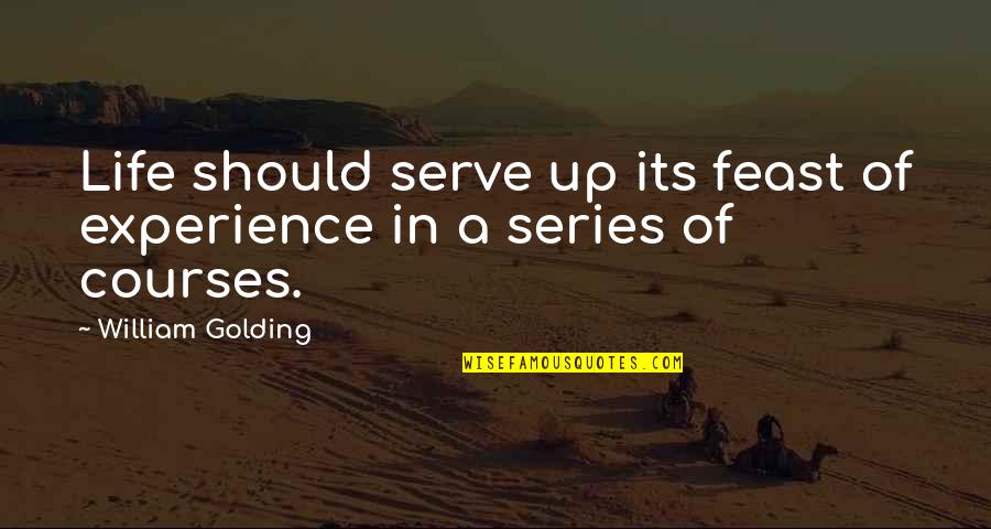 Basked In Glory Quotes By William Golding: Life should serve up its feast of experience