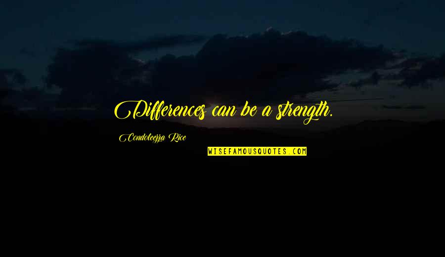 Baskent Okullari Quotes By Condoleezza Rice: Differences can be a strength.