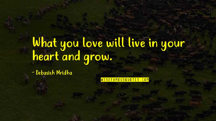 Basker Quotes By Debasish Mridha: What you love will live in your heart