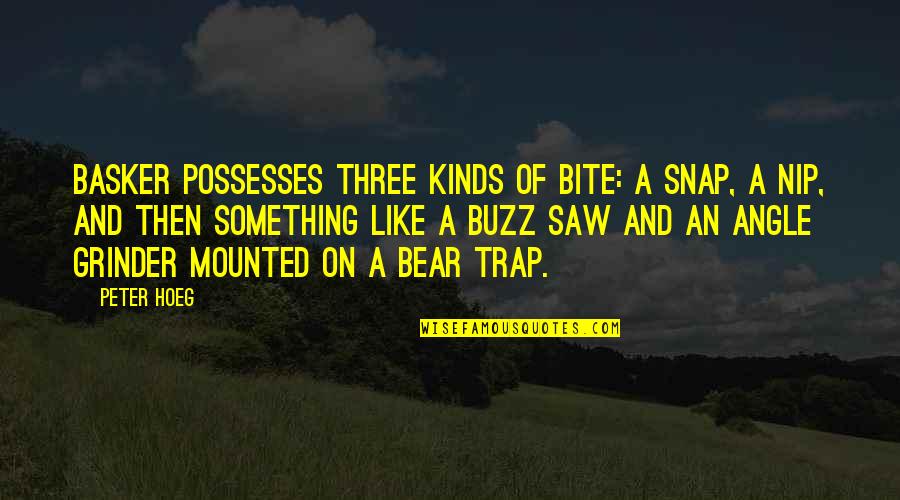 Basker Quotes By Peter Hoeg: Basker possesses three kinds of bite: a snap,