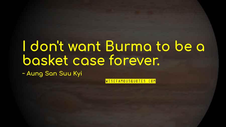 Basket Case 2 Quotes By Aung San Suu Kyi: I don't want Burma to be a basket