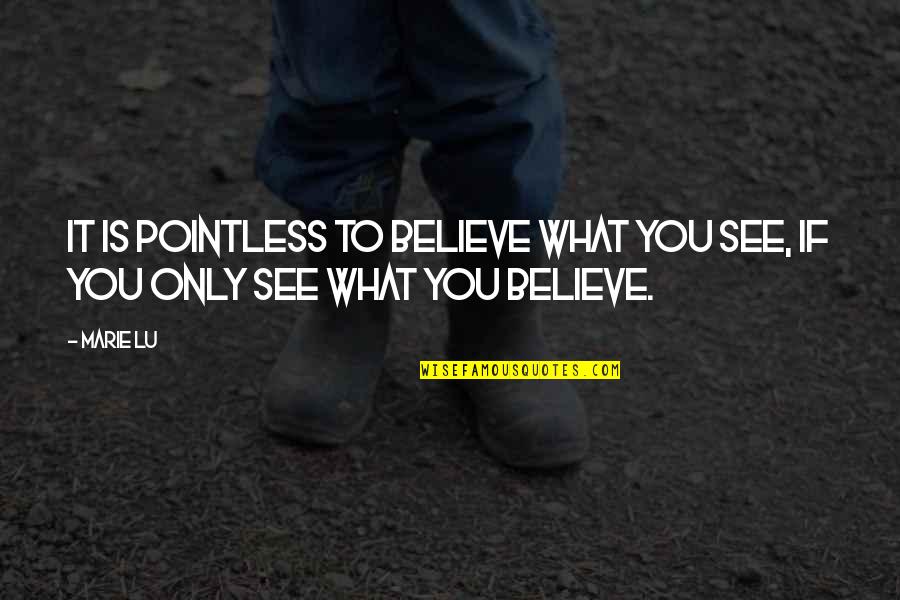 Basket Case Breakfast Club Quotes By Marie Lu: It is pointless to believe what you see,