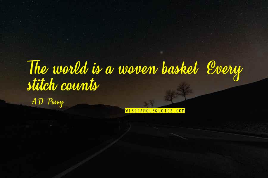 Basket Quotes By A.D. Posey: The world is a woven basket. Every stitch Basket Quotes By A.D. Posey: The world is a woven basket. Every stitch