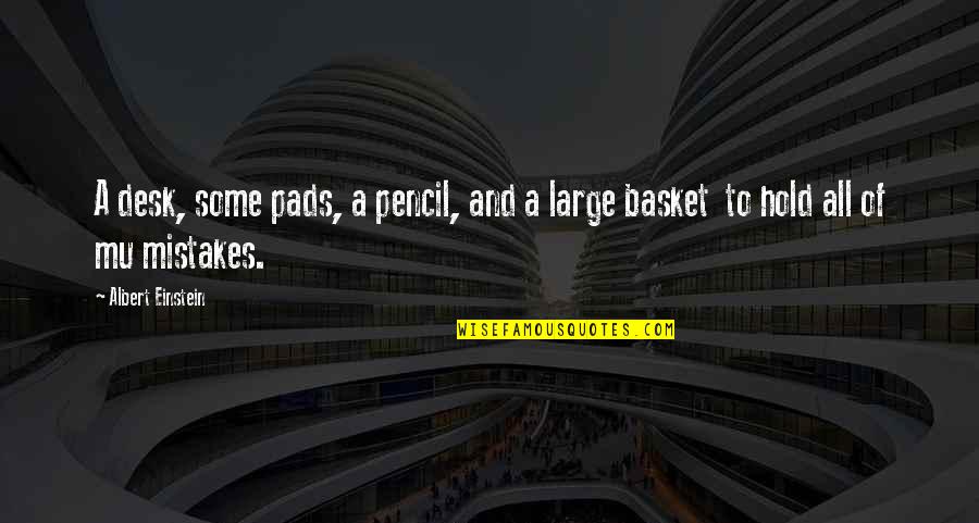 Basket Quotes By Albert Einstein: A desk, some pads, a pencil, and a