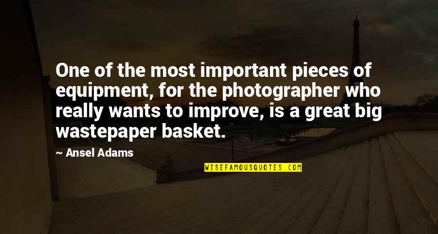 Basket Quotes By Ansel Adams: One of the most important pieces of equipment, Basket Quotes By Ansel Adams: One of the most important pieces of equipment,