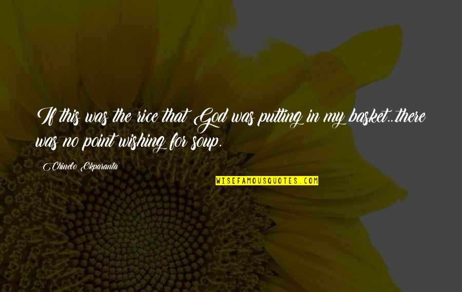 Basket Quotes By Chinelo Okparanta: If this was the rice that God was Basket Quotes By Chinelo Okparanta: If this was the rice that God was