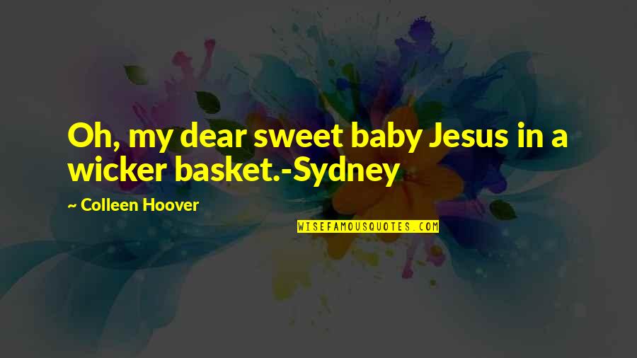 Basket Quotes By Colleen Hoover: Oh, my dear sweet baby Jesus in a Basket Quotes By Colleen Hoover: Oh, my dear sweet baby Jesus in a