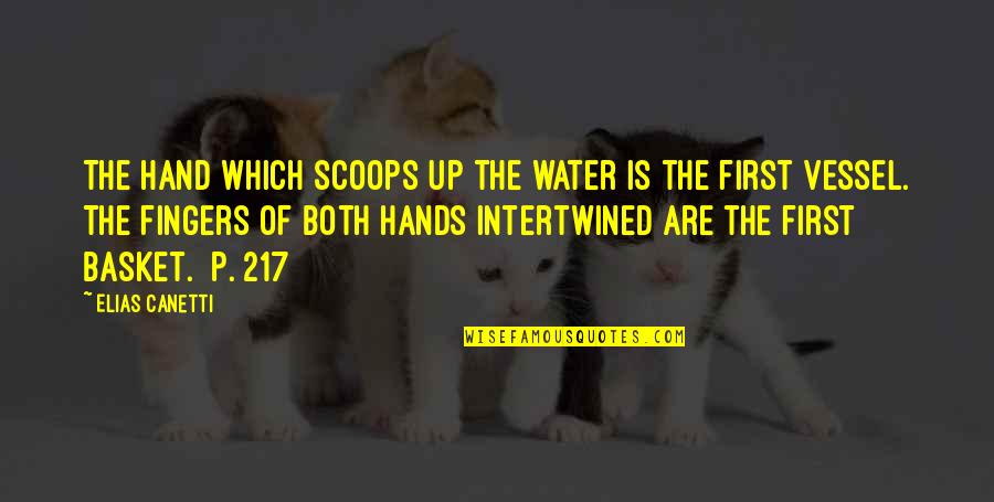 Basket Quotes By Elias Canetti: The hand which scoops up the water is