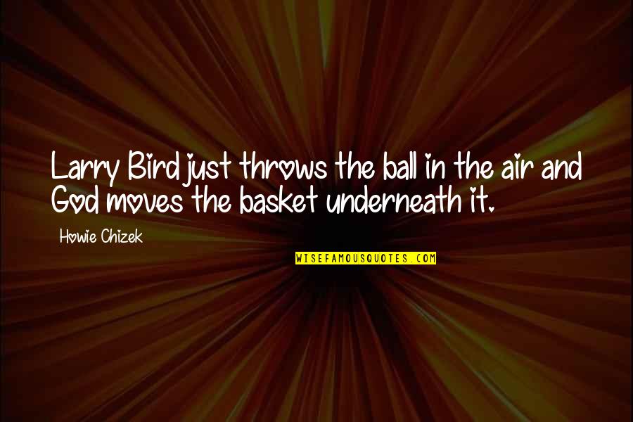 Basket Quotes By Howie Chizek: Larry Bird just throws the ball in the