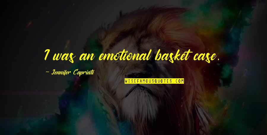 Basket Quotes By Jennifer Capriati: I was an emotional basket case. Basket Quotes By Jennifer Capriati: I was an emotional basket case.