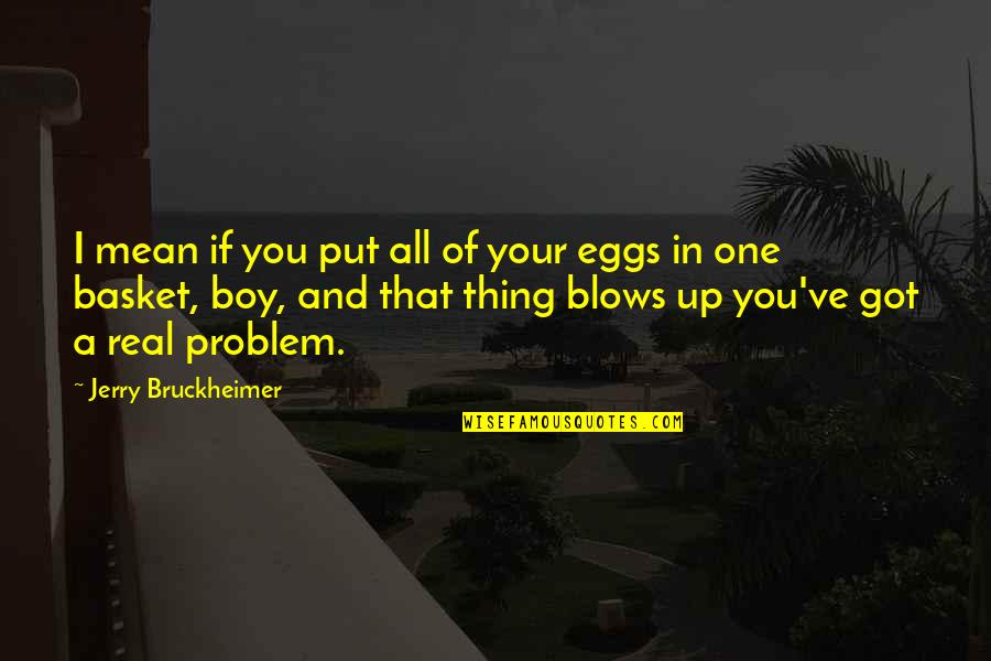 Basket Quotes By Jerry Bruckheimer: I mean if you put all of your