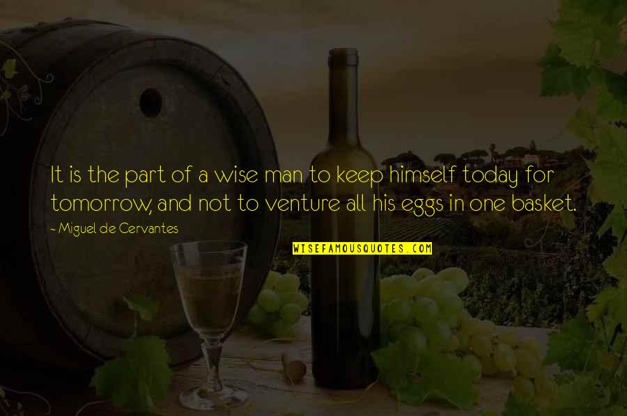 Basket Quotes By Miguel De Cervantes: It is the part of a wise man
