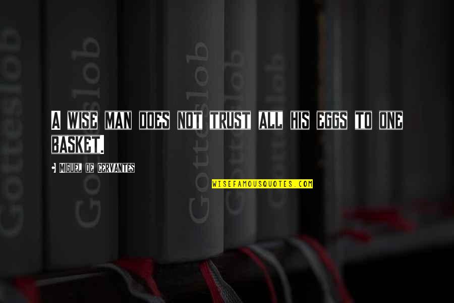 Basket Quotes By Miguel De Cervantes: A wise man does not trust all his