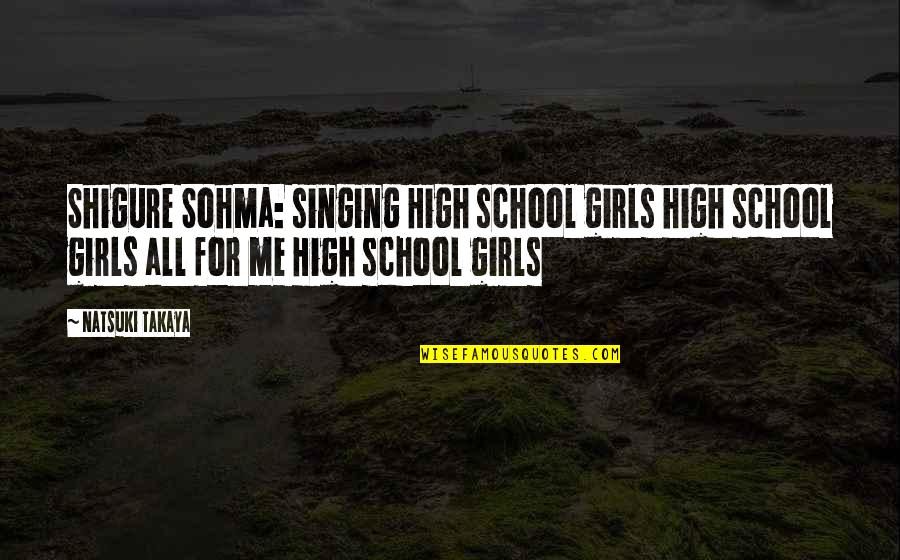 Basket Quotes By Natsuki Takaya: Shigure Sohma: singing High school girls high school