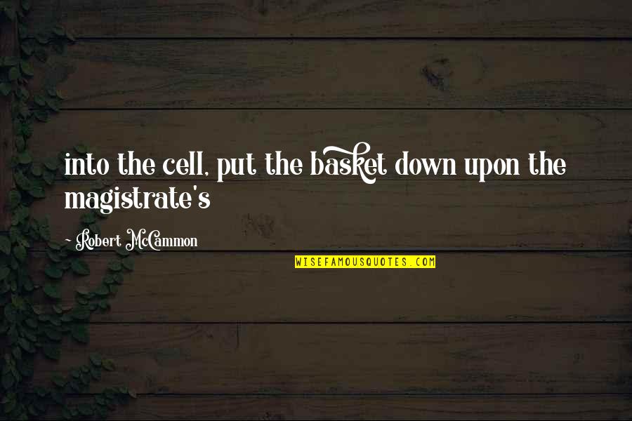 Basket Quotes By Robert McCammon: into the cell, put the basket down upon