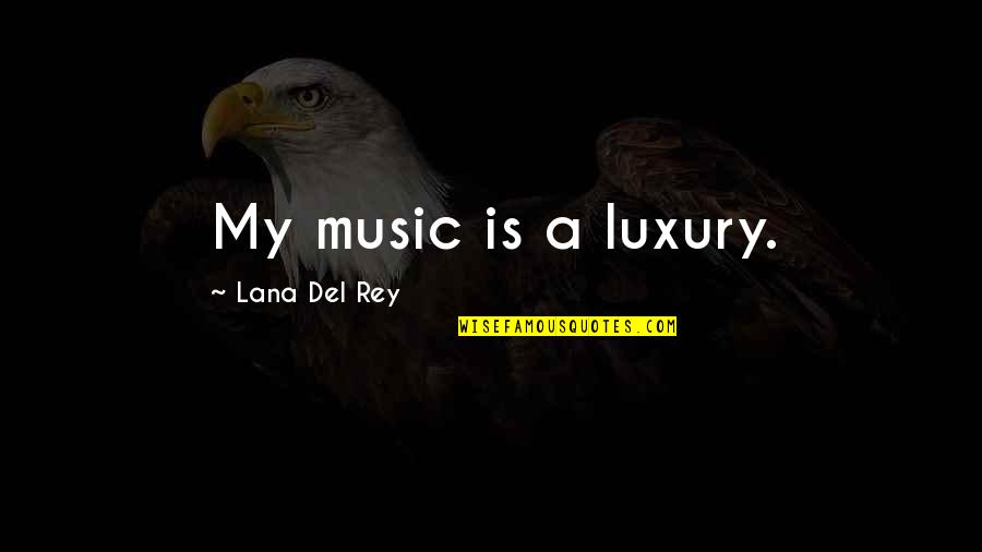 Basketball Addict Quotes By Lana Del Rey: My music is a luxury. Basketball Addict Quotes By Lana Del Rey: My music is a luxury.