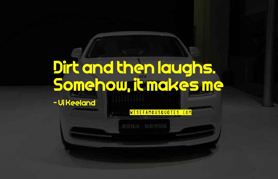 Basketball And Friends Quotes By Vi Keeland: Dirt and then laughs. Somehow, it makes me