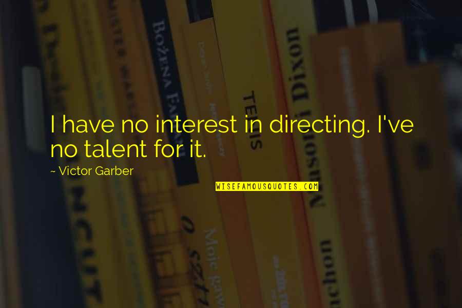 Basketball And Friends Quotes By Victor Garber: I have no interest in directing. I've no