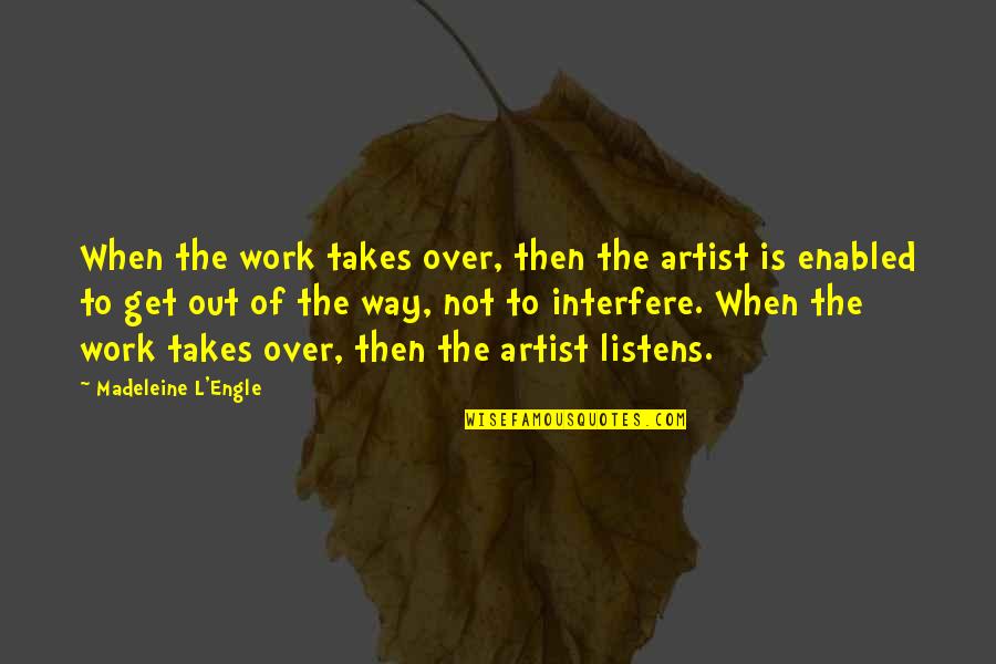 Basketball Ankle Breaker Quotes By Madeleine L'Engle: When the work takes over, then the artist