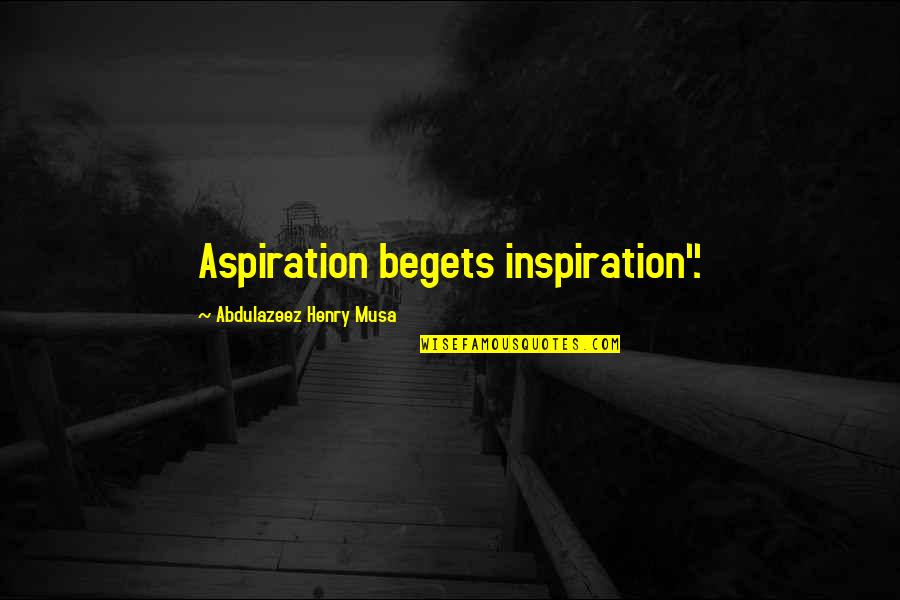 Basketball Bench Quotes By Abdulazeez Henry Musa: Aspiration begets inspiration".