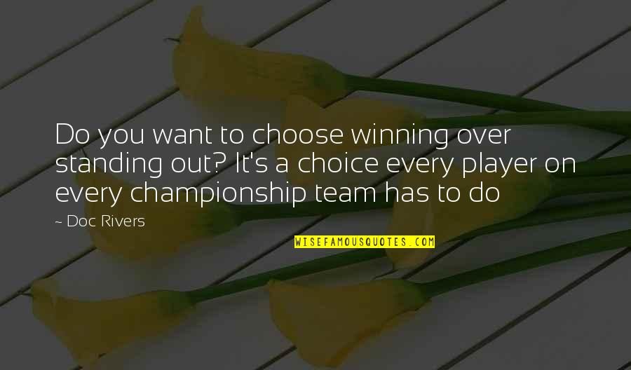 Basketball Championship Quotes By Doc Rivers: Do you want to choose winning over standing