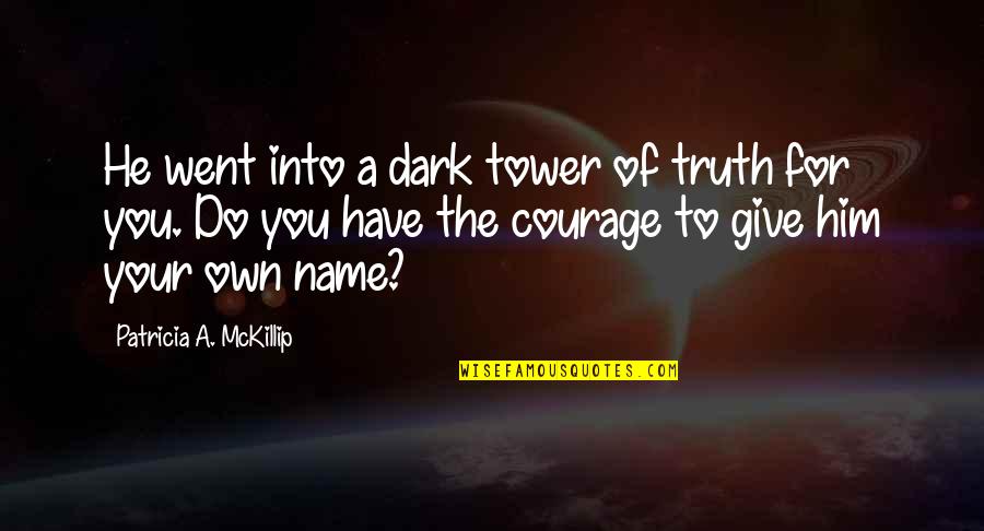 Basketball Championship Quotes By Patricia A. McKillip: He went into a dark tower of truth