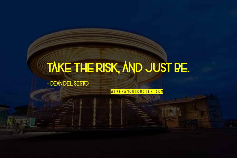 Basketball Championships Quotes By Dean Del Sesto: Take the risk, and just be.