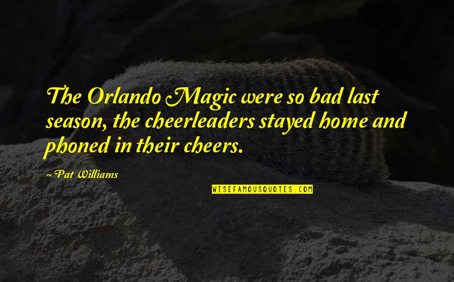 Basketball Cheer Up Quotes By Pat Williams: The Orlando Magic were so bad last season,
