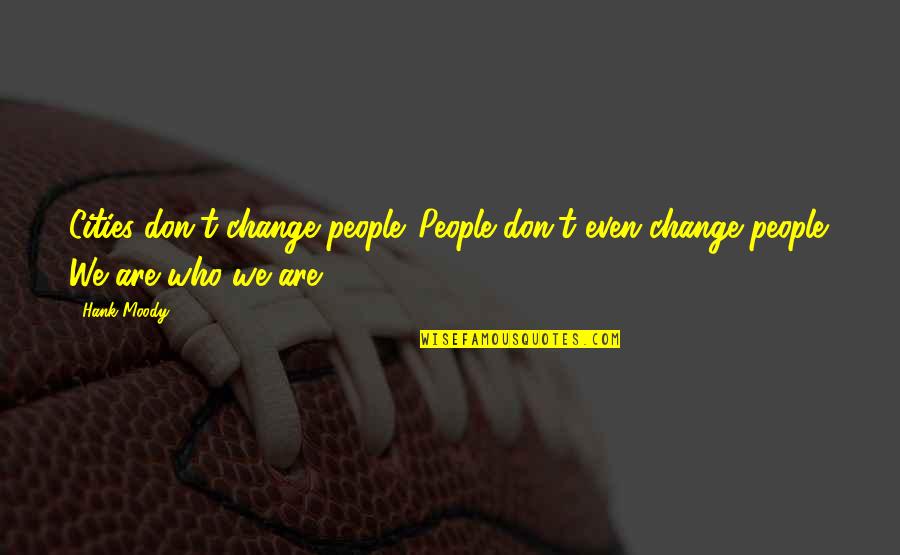 Basketball Coaches Wives Quotes By Hank Moody: Cities don't change people. People don't even change