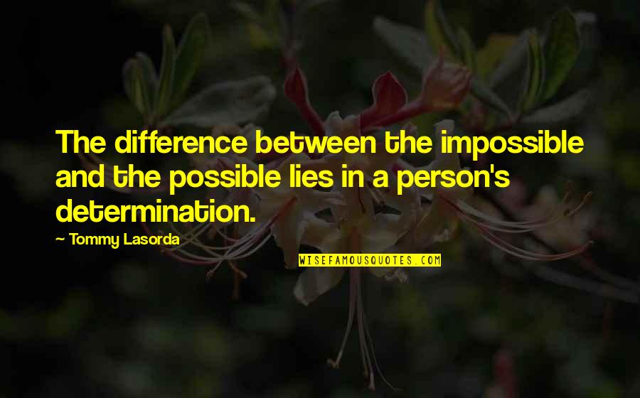 Basketball Coaches Wives Quotes By Tommy Lasorda: The difference between the impossible and the possible