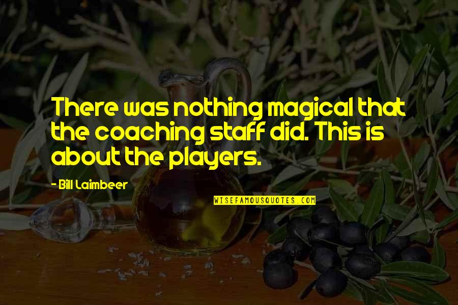 Basketball Coaching Quotes By Bill Laimbeer: There was nothing magical that the coaching staff