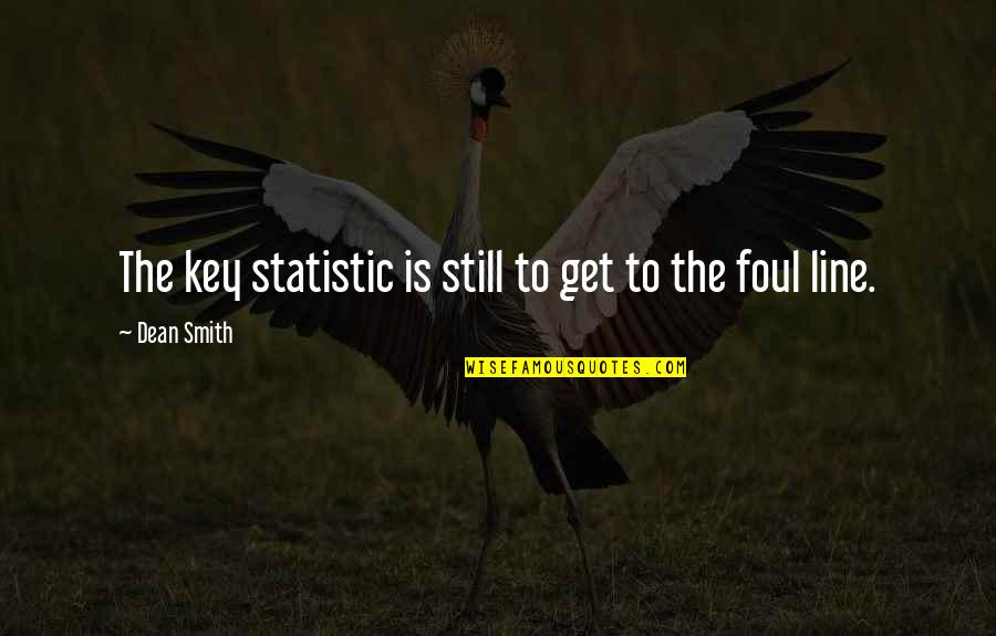 Basketball Coaching Quotes By Dean Smith: The key statistic is still to get to Basketball Coaching Quotes By Dean Smith: The key statistic is still to get to