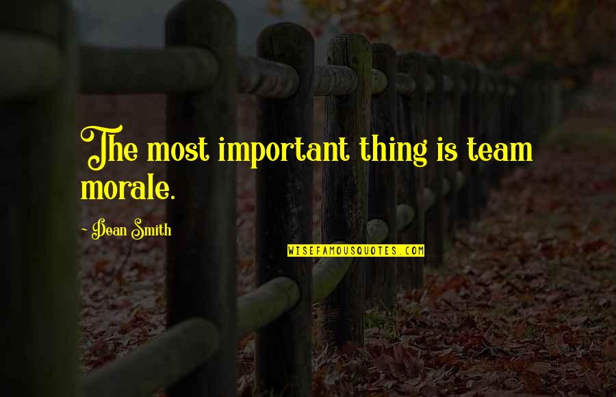 Basketball Coaching Quotes By Dean Smith: The most important thing is team morale. Basketball Coaching Quotes By Dean Smith: The most important thing is team morale.