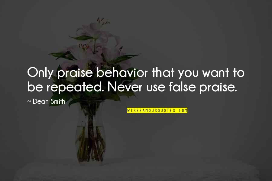 Basketball Coaching Quotes By Dean Smith: Only praise behavior that you want to be
