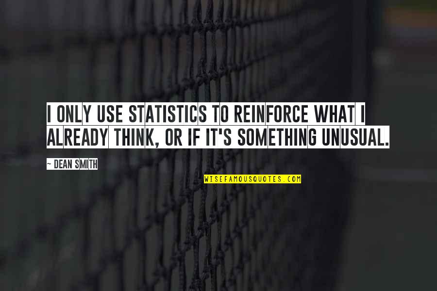 Basketball Coaching Quotes By Dean Smith: I only use statistics to reinforce what I