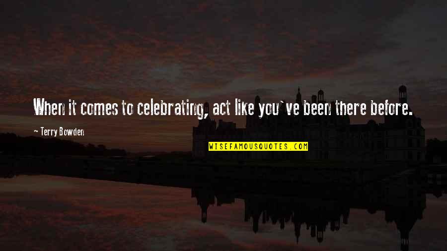 Basketball Coaching Quotes By Terry Bowden: When it comes to celebrating, act like you've