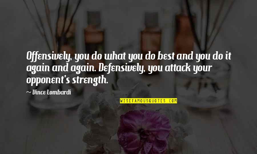 Basketball Coaching Quotes By Vince Lombardi: Offensively, you do what you do best and Basketball Coaching Quotes By Vince Lombardi: Offensively, you do what you do best and