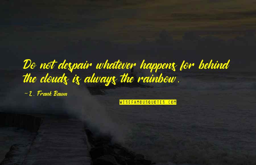 Basketball Comebacks Quotes By L. Frank Baum: Do not despair whatever happens for behind the