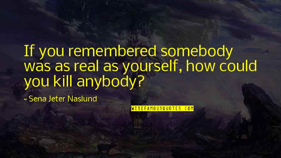 Basketball Comebacks Quotes By Sena Jeter Naslund: If you remembered somebody was as real as