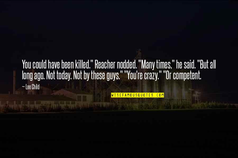 Basketball Conditioning Quotes By Lee Child: You could have been killed." Reacher nodded. "Many