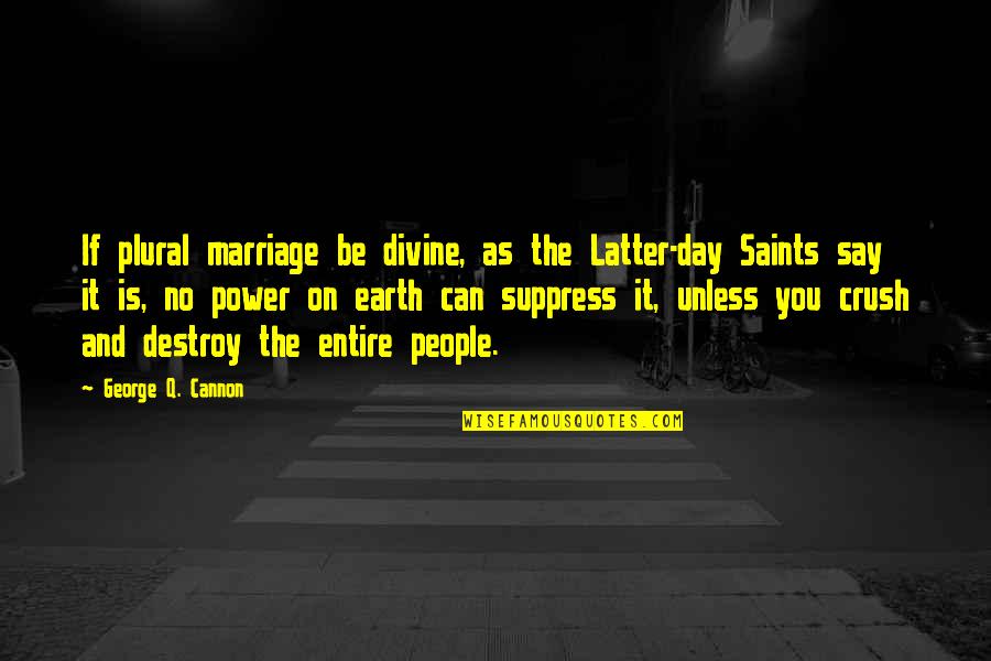 Basketball Diaries Poem Quotes By George Q. Cannon: If plural marriage be divine, as the Latter-day