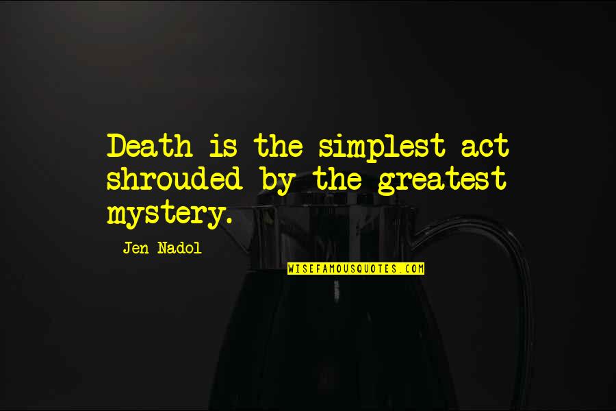 Basketball Diaries Poem Quotes By Jen Nadol: Death is the simplest act shrouded by the