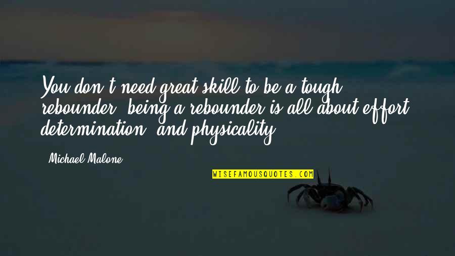 Basketball Effort Quotes By Michael Malone: You don't need great skill to be a Basketball Effort Quotes By Michael Malone: You don't need great skill to be a