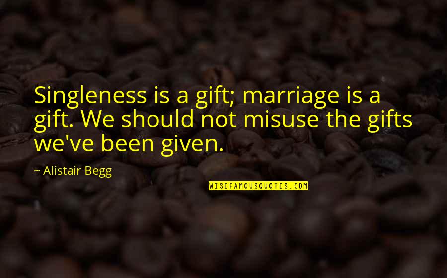 Basketball Execution Quotes By Alistair Begg: Singleness is a gift; marriage is a gift.